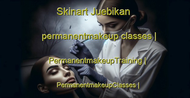 Skinart Juebikan permanentmakeup classes | PermanentmakeupTraining | PermanentmakeupClasses | SkinartTraining-China